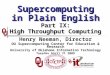 Supercomputing in Plain English Part IX: High Throughput Computing Henry Neeman, Director OU Supercomputing Center for Education & Research University
