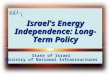 1 Israel's Energy Independence: Long-Term Policy State of Israel Ministry of National Infrastructures