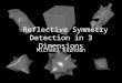 Reflective Symmetry Detection in 3 Dimensions Michael Kazhdan