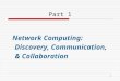 1 Part 1 Network Computing: Discovery, Communication, & Collaboration