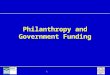 1 Philanthropy and Government Funding. 2 Outline Private giving Government support