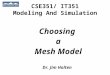 CSE351/ IT351 Modeling And Simulation Choosing a Mesh Model Dr. Jim Holten
