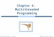 Silberschatz, Galvin and Gagne ©2013Operating System Concepts â€“ 9 th Edition Chapter 4: Multithreaded Programming