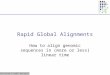 CS262 Lecture 9, Win07, Batzoglou Rapid Global Alignments How to align genomic sequences in (more or less) linear time