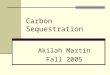 Carbon Sequestration Akilah Martin Fall 2005. Outline Pre-Assessment  Student learning goals  Carbon Sequestration Background  Century Model Overview