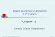 Basic Business Statistics, 11e © 2009 Prentice-Hall, Inc. Chap 13-1 Chapter 13 Simple Linear Regression Basic Business Statistics 11 th Edition