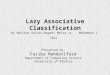 Lazy Associative Classification By Adriano Veloso,Wagner Meira Jr., Mohammad J. Zaki Presented by: Fariba Mahdavifard Department of Computing Science University