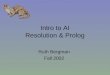 Intro to AI Resolution & Prolog Ruth Bergman Fall 2002