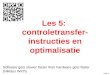 Ca5-1 Les 5: controletransfer- instructies en optimalisatie Software gets slower faster than hardware gets faster (Niklaus Wirth)