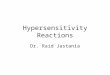Hypersensitivity Reactions Dr. Raid Jastania. Hypersensitivity Reactions Normal immune reactions Can be harmful Examples of these diseases: bronchial