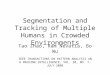 Segmentation and Tracking of Multiple Humans in Crowded Environments Tao Zhao, Ram Nevatia, Bo Wu IEEE TRANSACTIONS ON PATTERN ANALYSIS AND MACHINE INTELLIGENCE,