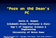 "Porn On The Dean's PC" - Copyright, Kevin Bowyer - Most recent revision: 21 February 2008 “Porn on the Dean’s PC” Kevin W. Bowyer Schubmehl-Prein Professor