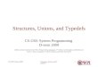 Structures, Unions, and Typedefs CS-2301 D-term 20091 Structures, Unions, and Typedefs CS-2301 System Programming D-term 2009 (Slides include materials