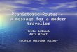 Prehistoric Routes – a message for a modern traveller Helle Solnask Ants Kraut Estonian Heritage Society