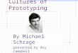 Cultures of Prototyping By Michael Schrage presented by Roy Campbell