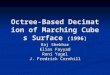 Octree-Based Decimation of Marching Cubes Surface (1996) Raj Shekhar Elias Fayyad Roni Yagel J. Fredrick Cornhill