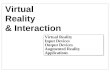 Virtual Reality & Interaction Virtual Reality Input Devices Output Devices Augmented Reality Applications Virtual Reality Input Devices Output Devices