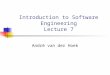 Introduction to Software Engineering Lecture 7 André van der Hoek