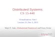 Distributed Systems CS 15-440 Virtualization- Part I Lecture 23, Dec 5, 2011 Majd F. Sakr, Mohammad Hammoud andVinay Kolar 1