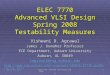 Spring 08, Apr 1 ELEC 7770: Advanced VLSI Design (Agrawal) 1 ELEC 7770 Advanced VLSI Design Spring 2008 Testability Measures Vishwani D. Agrawal James