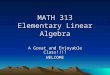 MATH 313 Elementary Linear Algebra A Great and Enjoyable Class!!!! WELCOME