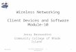 Wireless Networking Client Devices and Software Module-10 Jerry Bernardini Community College of Rhode Island 6/14/20151Wireless Networking J. Bernardini