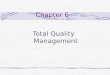 Chapter 6 Total Quality Management Chapter Outline Quality imperative