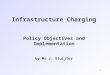1 Infrastructure Charging Policy Objectives and Implementation by Mr J. Sluijter