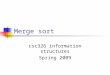 Merge sort csc326 information structures Spring 2009