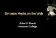 Dynamic Media on the Web John H. Krantz Hanover College