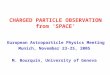 CHARGED PARTICLE OBSERVATION from ‘SPACE’ European Astroparticle Physics Meeting Munich, November 23-25, 2005 M. Bourquin, University of Geneva
