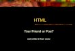 HTML Your Friend or Foe? and a little bit from Lazar