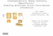 Interoperability Among Scholarly Repositories: Enabling Workflows Across Distributed Information Carl Lagoze Information Science Cornell University, USA