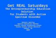 Get REAL Saturdays The Entrepreneurship Education Solution for Students with Autism Spectrum Disorder Barbara Gaertig Special Education Teacher Barnett