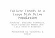 Failure Trends in a Large Disk Drive Population Authors: Eduardo Pinheiro, Wolf- Dietrich Weber and Luiz Andr´e Barroso Presented by Vinuthna & Arjun