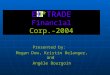 E *TRADE Financial Corp.-2004 Presented by: Megan Dow, Kristin Belanger, and Angèle Bourgoin