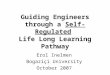 Guiding Engineers through a Self-Regulated Life Long Learning Pathway Erol Inelmen Bogaziçi University October 2007