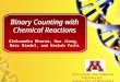 Binary Counting with Chemical Reactions Aleksandra Kharam, Hua Jiang, Marc Riedel, and Keshab Parhi Electrical and Computer Engineering University of Minnesota