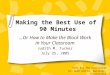 Making the Best Use of 90 Minutes …Or How to Make the Block Work in Your Classroom Judith M. Tucker July 25, 2005 EDTL 611 The Curriculum Dr. Dunn and