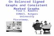 On Balanced Signed Graphs and Consistent Marked Graphs Fred S. Roberts DIMACS, Rutgers University Piscataway, NJ, USA