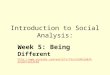 Introduction to Social Analysis: Week 5: Being Different  =related