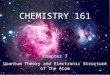 CHEMISTRY 161 Chapter 7 Quantum Theory and Electronic Structure of the Atom 