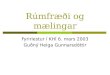 Rúmfræði og mælingar Fyrirlestur í KHÍ 6. mars 2003 Guðný Helga Gunnarsdóttir