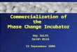 Commercialization of the Phase Change Incubator Amy Smith Sarah Bird 12 September 2006