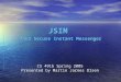 CS 491b Spring 2005 Presented by Martin Jarnes Olsen JSIM Java Secure Instant Messenger
