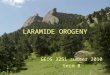 LARAMIDE OROGENY GEOG 3251 summer 2010 term B. Laramide Orogeny Major tectonic event that formed the Rocky Mountains Occurred 70-40 My ago Occurred in