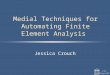 Medial Techniques for Automating Finite Element Analysis Jessica Crouch