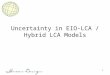 1 Uncertainty in EIO-LCA / Hybrid LCA Models. 2 Admin Issues Setting Office Hours HW 2 Coming Back Setting group presentations –1 or 2 classes –can we