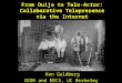 Ken Goldberg IEOR and EECS, UC Berkeley From Ouija to Tele-Actor: Collaborative Telepresence via the Internet