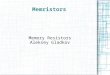 Memristors Memory Resistors Aleksey Gladkov. What are They? Memristor is a portmanteau of the words memory and resistor. Memristors themselves are passive,